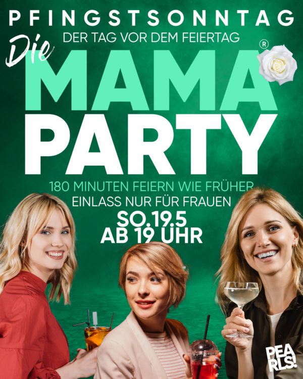 So.19.5.24 >>> DIE MAMA PARTY ® > DIE MAMA PARTY ® > DIE MAMA PARTY ®